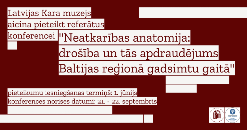 Latvijas Kara muzejs aicina pieteikt referātus rudens konferencei "Neatkarības anatomija: drošība un tās apdraudējums Baltijas reģionā gadsimtu gaitā""