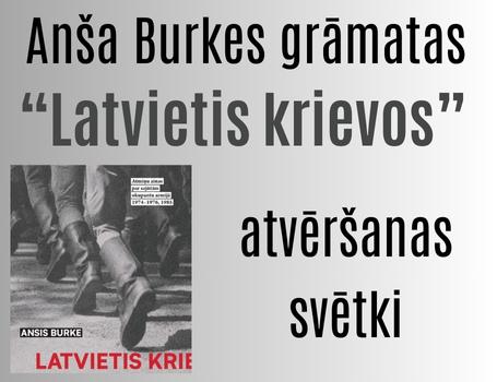 Anša Burkes grāmatas "Latvietis krievos" atvēršana