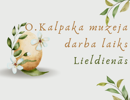 O. Kalpaka muzeja darba laiks Lieldienās