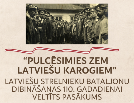 Latviešu strēlnieku bataljonu dibināšanas 110. gadadienai veltīts pasākums "Pulcēsimie zem latviešu karogiem"
