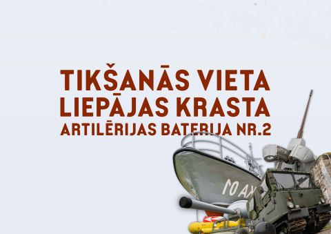 Tikšanās vieta – Liepājas Krasta artilērijas baterijā Nr. 2